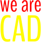 we are CAD
